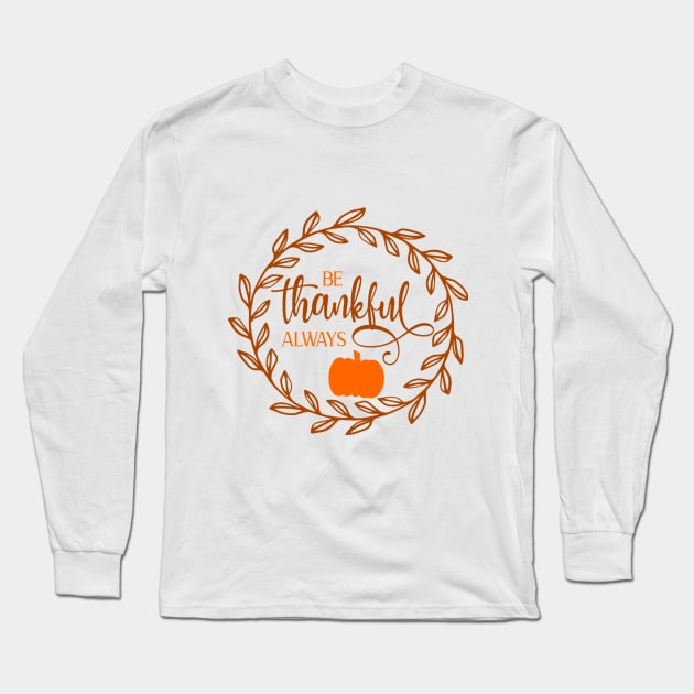 Be thankful Always Long Sleeve T-Shirt by Cargoprints